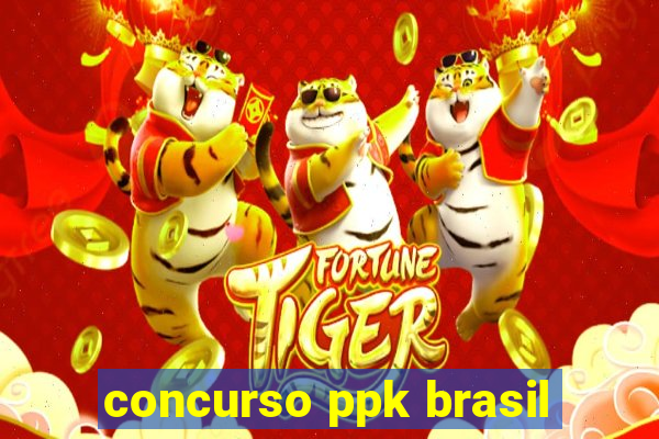 concurso ppk brasil